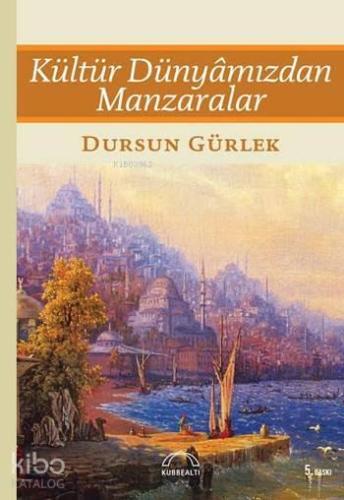 Kültür Dünyâmızdan Manzaralar | benlikitap.com