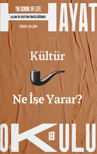 Kültür Ne İşe Yarar? ;The School of Life / Hayat Okulu - Alain de Botton Öncülüğünde Kişisel Gelişim