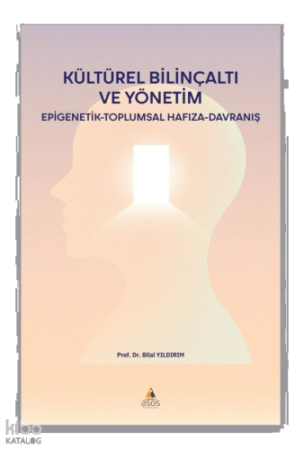 Kültürel Bilinçaltı ve Yönetim ;Epigenetik-Toplumsal Hafıza- Davranış