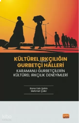 Kültürel Irkçılığın Gurbetçi Halleri ;Karamanlı Gurbetçilerin Kültürel Irkçılık Deneyimleri