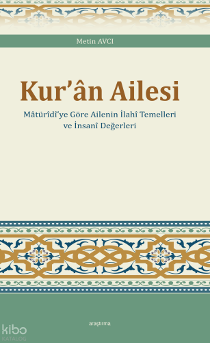 Kur’ân Ailesi ;Mâtürîdî’ye Göre Ailenin İlahî Temelleri ve İnsanî Değerleri