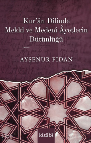 Kur’ân Dilinde Mekkî Ve Medenî Âyetlerin Bütünlüğü | benlikitap.com