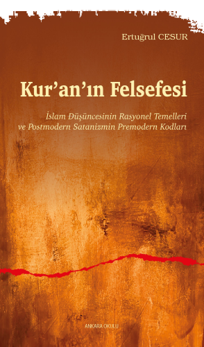 Kur’an’ın Felsefesi;İslam Düşüncesinin Rasyonel Temelleri ve Postmoder