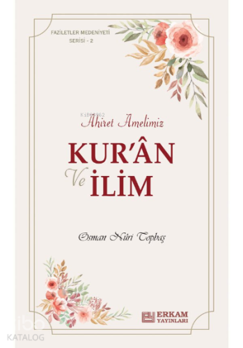 Kur’an ve İlim Ahiret Amelimiz;Faziletler Medeniyeti Serisi - 2