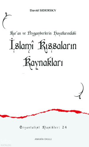 Kur’an ve Peygamberlerin Hayatlarındaki İslamî Kıssaların Kaynakları