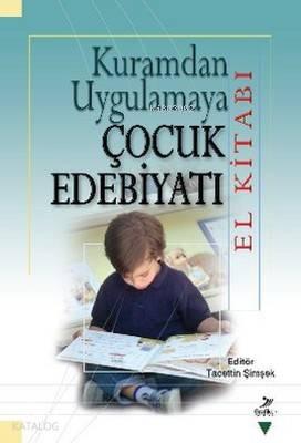 Kuramdan Uygulamaya Çocuk Edebiyatı (El Kitabı)