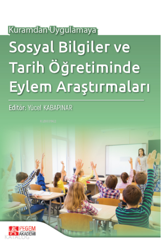 Kuramdan Uygulamaya Sosyal Bilgiler ve Tarih Öğretiminde Eylem Araştırmaları