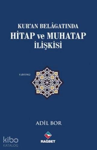 Kur'an Belagatında Hitap ve Muhatap İlişkisi | benlikitap.com