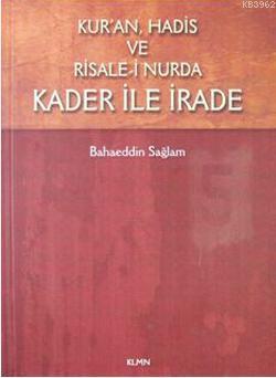 Kur'an, Hadis ve Risale- i Nurda Kader ile İrade