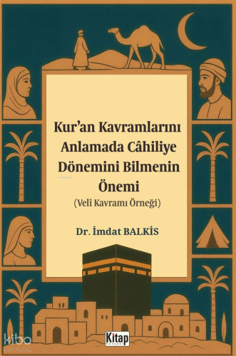 Kur'an Kavramlarını Anlamada Cahiliye Döneminin Bilmenin Önemi;Veli Kavramı Örneği