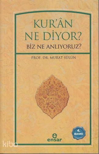 Kur'ân Ne Diyor?; Biz Ne Anlıyoruz?