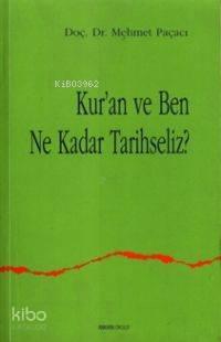 Kur'an ve Ben Ne Kadar Tarihseliz? | benlikitap.com