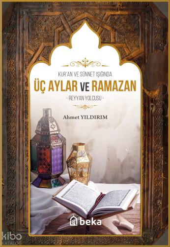 Kuran Ve Sünnet Işığında Üç Aylar ve Ramazan;Reyyan Yolcusu | benlikit