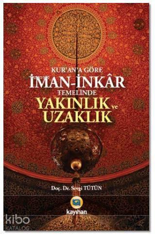 Kur'an'a Göre İman - İnkar Temelinde Yakınlık ve Uzaklık