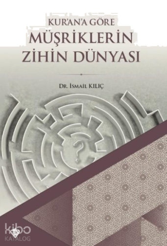 Kur'an'a Göre Müşriklerin Zihin Dünyası | benlikitap.com