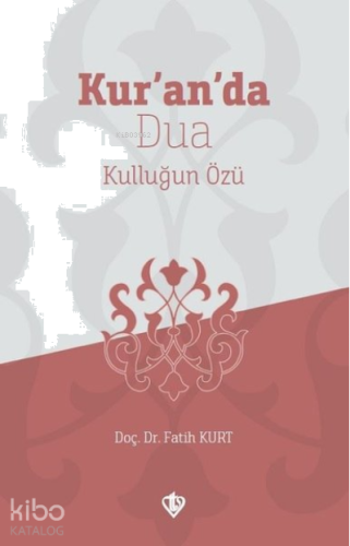 Kur'an'da Dua;Kulluğun Özü
