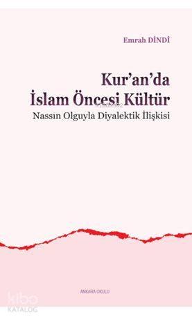 Kur'an'da İslam Öncesi Kültür; Nassın Olguyla Diyalektik İlişkisi