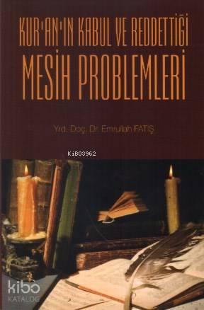 Kur'an'ın Kabul ve Reddettiği Mesih Problemleri