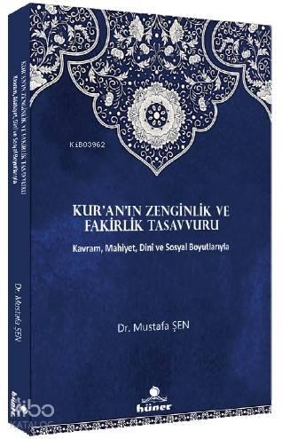 Kur'an'ın Zenginlik ve Fakirlik Tasavvuru; Kavram, Mahiyet, Dini ve Sosyal Boyutlarıyla