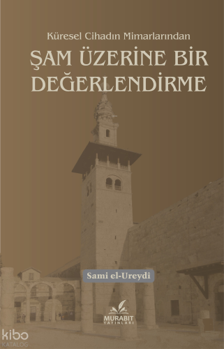 Küresel Cihadın Mimarlarından Şam Üzerine Bir Değerlendirme | benlikit