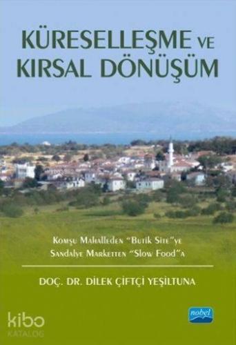 Küreselleşme ve Kırsal Dönüşüm; Komşu Mahalleden Butik Site'ye Sandalye Marketten Slow Food'a