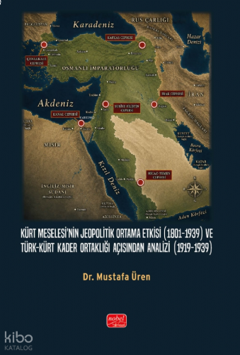 Kürt Meselesi’nin Jeopolitik Ortama Etkisi (1801-1939) ve Türk-Kürt Kader Ortaklığı Açısından Analizi (1919-1939)