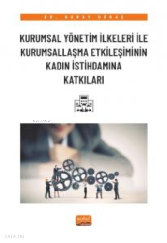 Kurumsal Yönetim İlkeleri ile Kurumsallaşma Etkileşiminin Kadın İstihdamına Katkıları