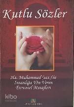 Kutlu Sözler; Hz. Muhammedi'in İnsanlığa Yön Veren Evrensel Mesajları