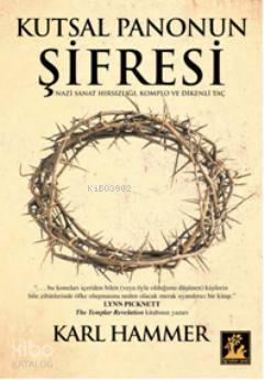 Kutsal Panonun Şifresi; Nazi Sanat Hırsızlığı, Komplo ve Dikenli Taç