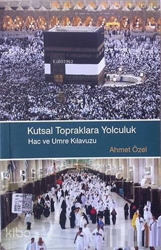 Kutsal Topraklara Yolculuk Hac ve Umre Klavuzu