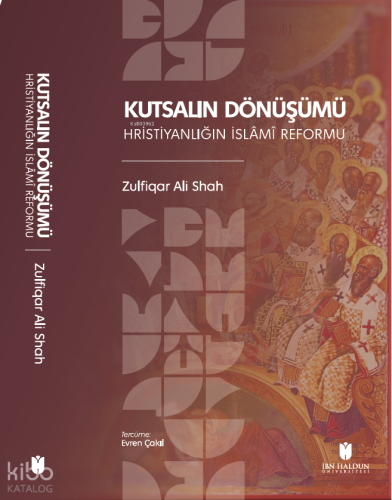 Kutsalın Dönüşümü: Hristiyanlığın İslâmî Reformu | benlikitap.com
