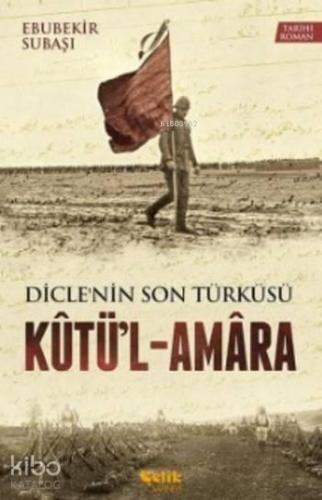 Kutü'l - Amara; Dicle'nin Son Türküsü