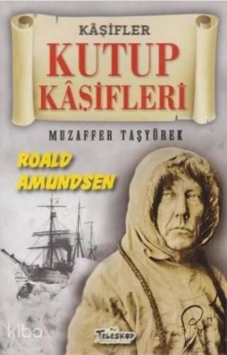 Kutup Kaşifleri - Kaşifler Roald Amundsen | benlikitap.com