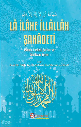 Lâ İlâhe İllâllâh Şahâdeti ;Manası, Faizleti, Şartları ve Onu Bozan Şeyler