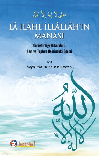 Lâ İlâhe İllâllâh'ın Manası;Gerektirdiği Hükümleri, Fert ve Toplum Üzerindeki Önemi