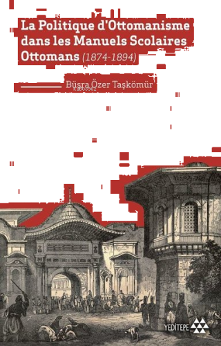 La Politique D'Ottomanisme Dans Les Manuels Scolaires Ottomans; (1874-1894)
