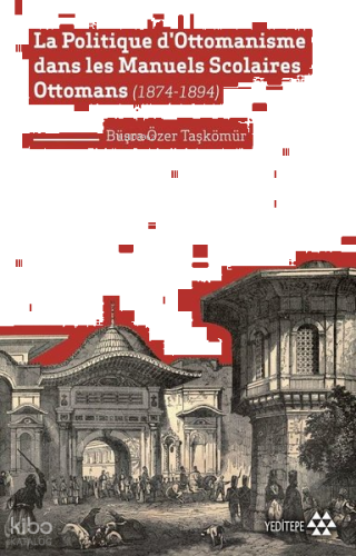La Politique D'Ottomanisme Dans Les Manuels Scolaires Ottomans; (1874-1894)