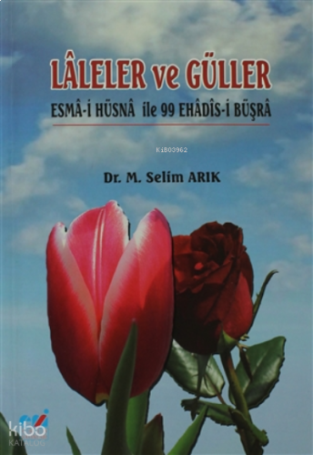 Laleler ve Güller ;Esma-i Hüsna İle 99 Ehadis-i Büşra