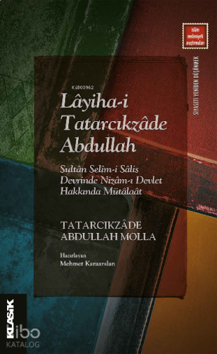 Lâyiha-i Tatarcıkzâde Abdullah ;Sultân Selîm-i Sâlis Devrinde Nizâm-ı Devlet Hakkında Mütâlaât