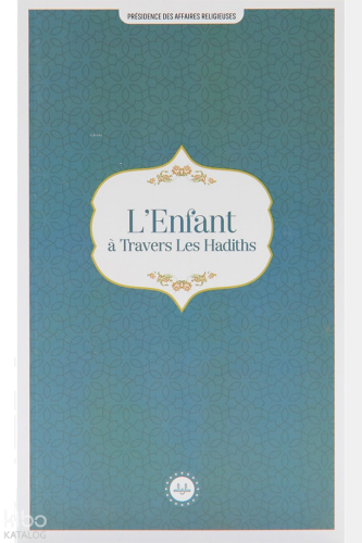 L'Enfant A Travers Les Hadiths (Hadislerle Çocuk)