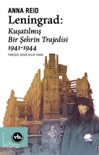 Leningrad: Kuşatılmış Bir Şehrin Trajedisi 1941 - 1944