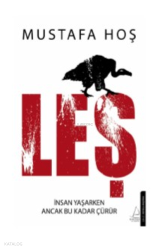 Leş;İnsan Yaşarken Ancak Bu Kadar Çürür