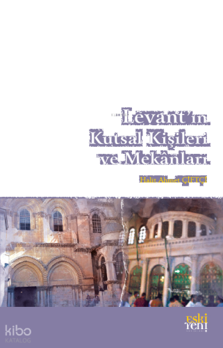 Levant'ın Kutsal Kişileri ve Mekanları | benlikitap.com