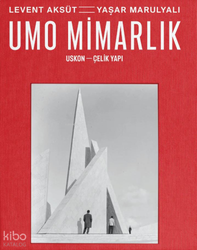 Levent Aksüt = Yaşar Marulyalı - UMO Mimarlık – USKON – Çelik Yapı | b