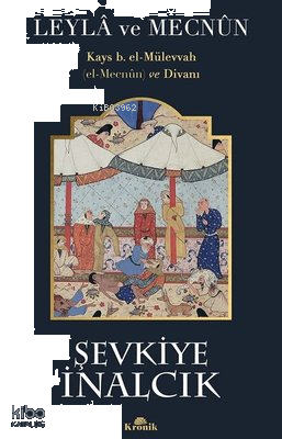 Leyla ve Mecnun: Kays b. el-Mülevvah (el-Mecnun) ve Divanı