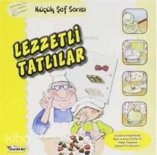Lezzetli Tatlılar - Küçük Şef Serisi