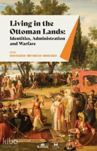 Living in The Ottoman Lands: Identities Administration and Warfare