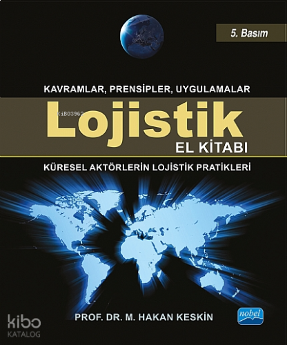 Lojistik El Kitabı - Kavramlar Prensipler Uygulamalar; Küresel Aktörlerin Lojistik Pratikleri