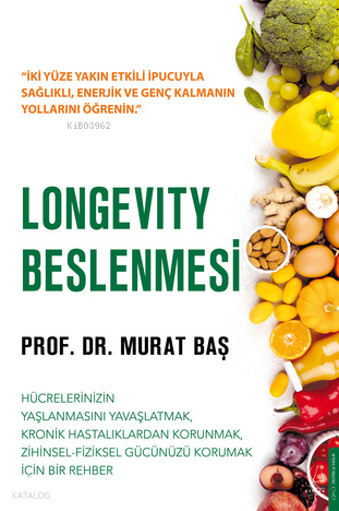 Longevity Beslenmesi;Hücrelerinizin Yaşlanmasını Yavaşlatmak Kronik Hastalıklardan Korunmak Zihinsel - Fiziksel Gücünüzü Korumak İçin Bir Rehber