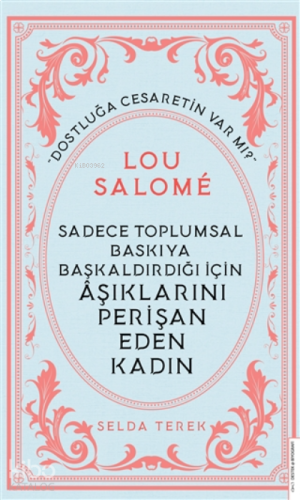 Lou Salome;Sadece Toplumsal Baskıya Başkaldırdığı İçin Aşıklarını Perişan Eden Kadın
